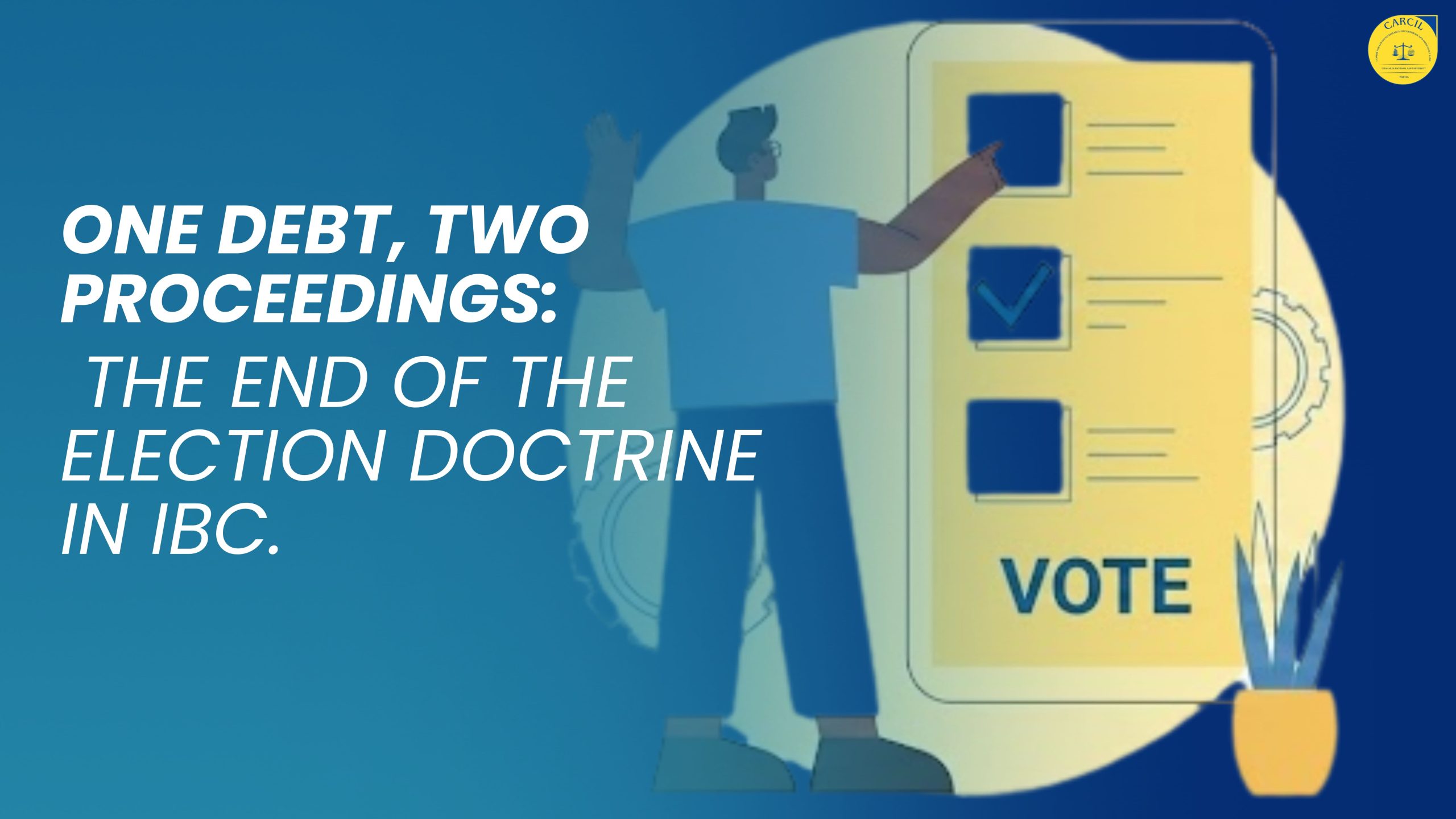 ONE DEBT, TWO PROCEEDINGS: THE END OF THE ELECTION DOCTRINE IN IBC