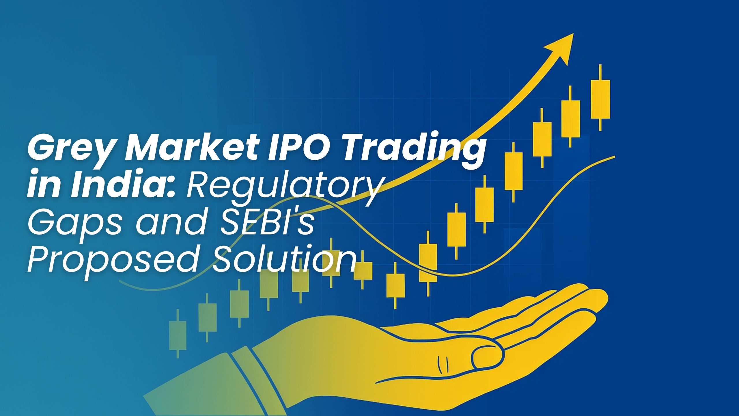 Grey Market IPO Trading in India: Regulatory Gaps and SEBI’s Proposed Solution