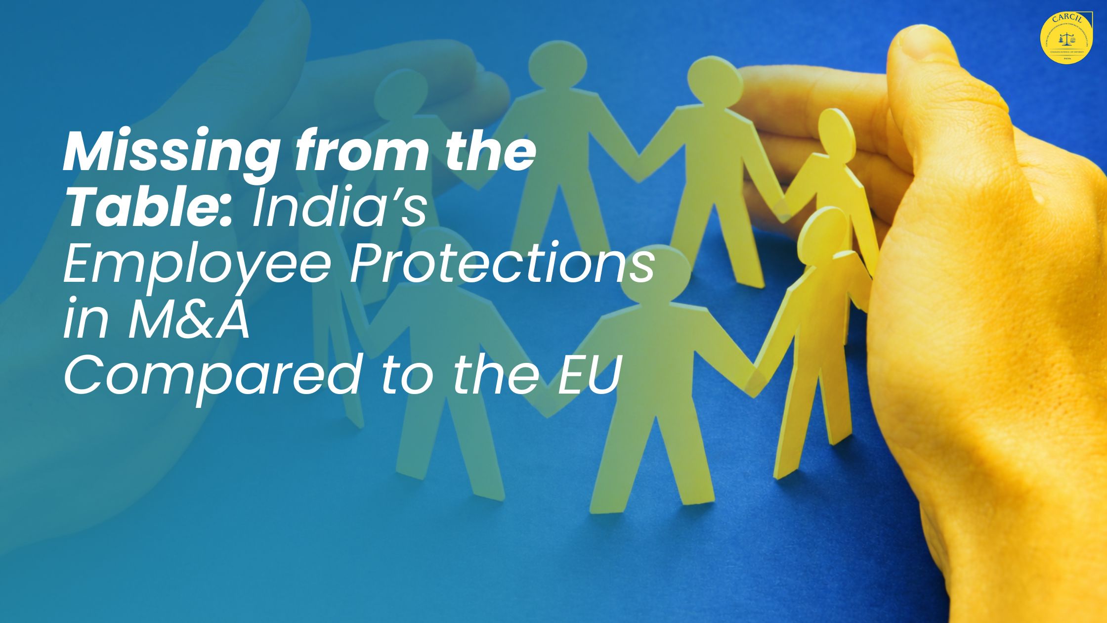 Missing from the Table: India’s Employee Protections in M&A Compared to the EU