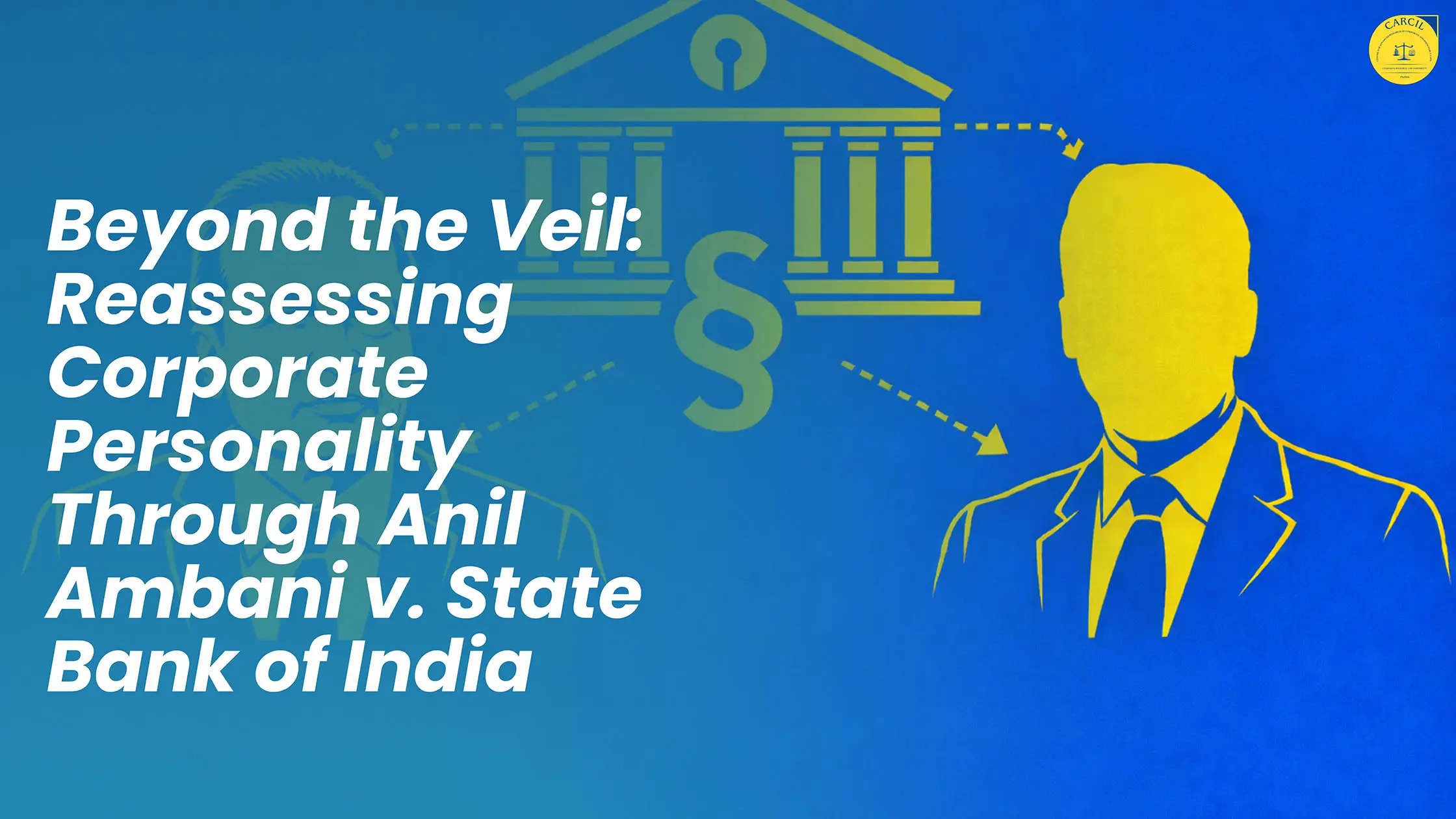 Beyond the Veil: Reassessing Corporate Personality Through Anil Ambani v. State Bank of India