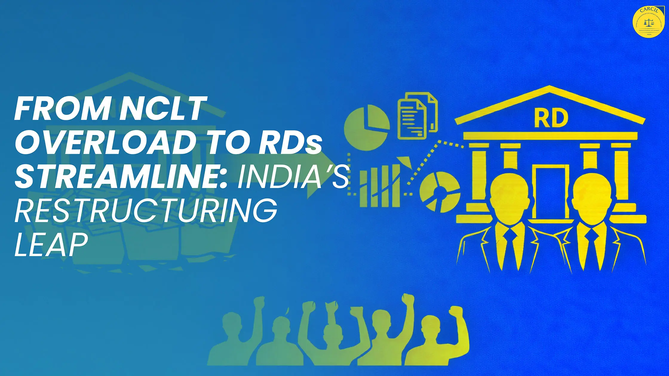 From NCLT Overload To Rds Streamline: India’s Restructuring Leap