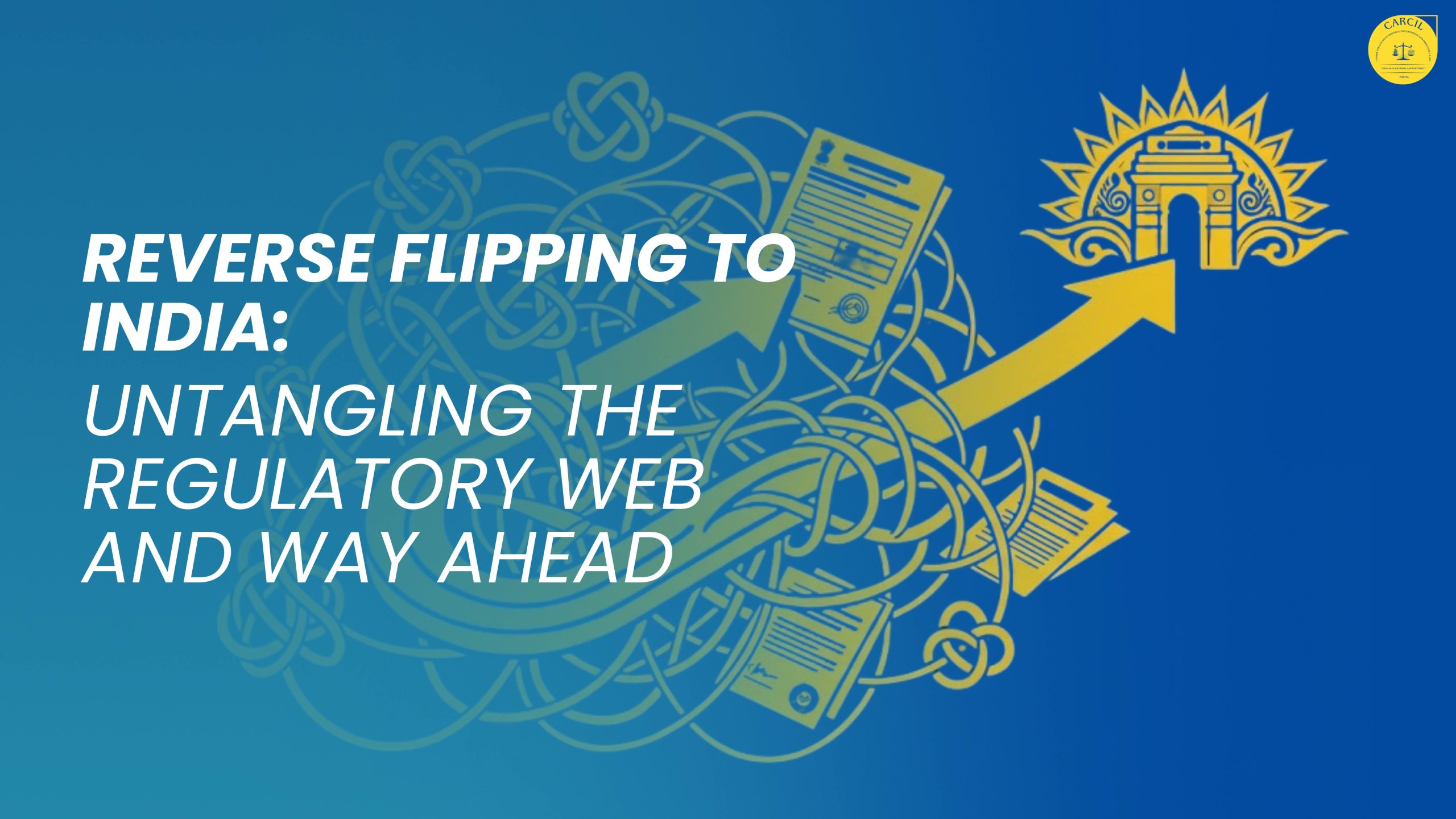 Reverse Flipping to India: Untangling the Regulatory Web and Way Ahead