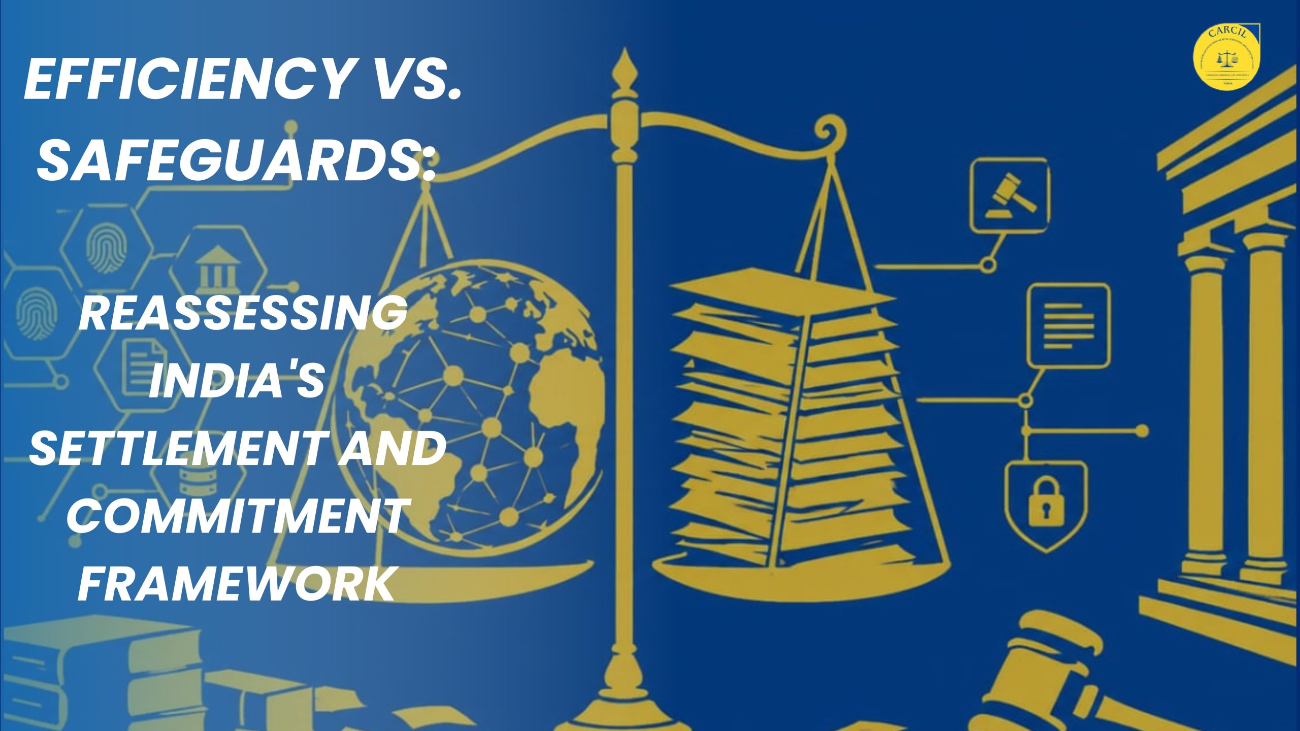 Efficiency vs. Safeguards: Reassessing India’s Settlement and Commitment Framework