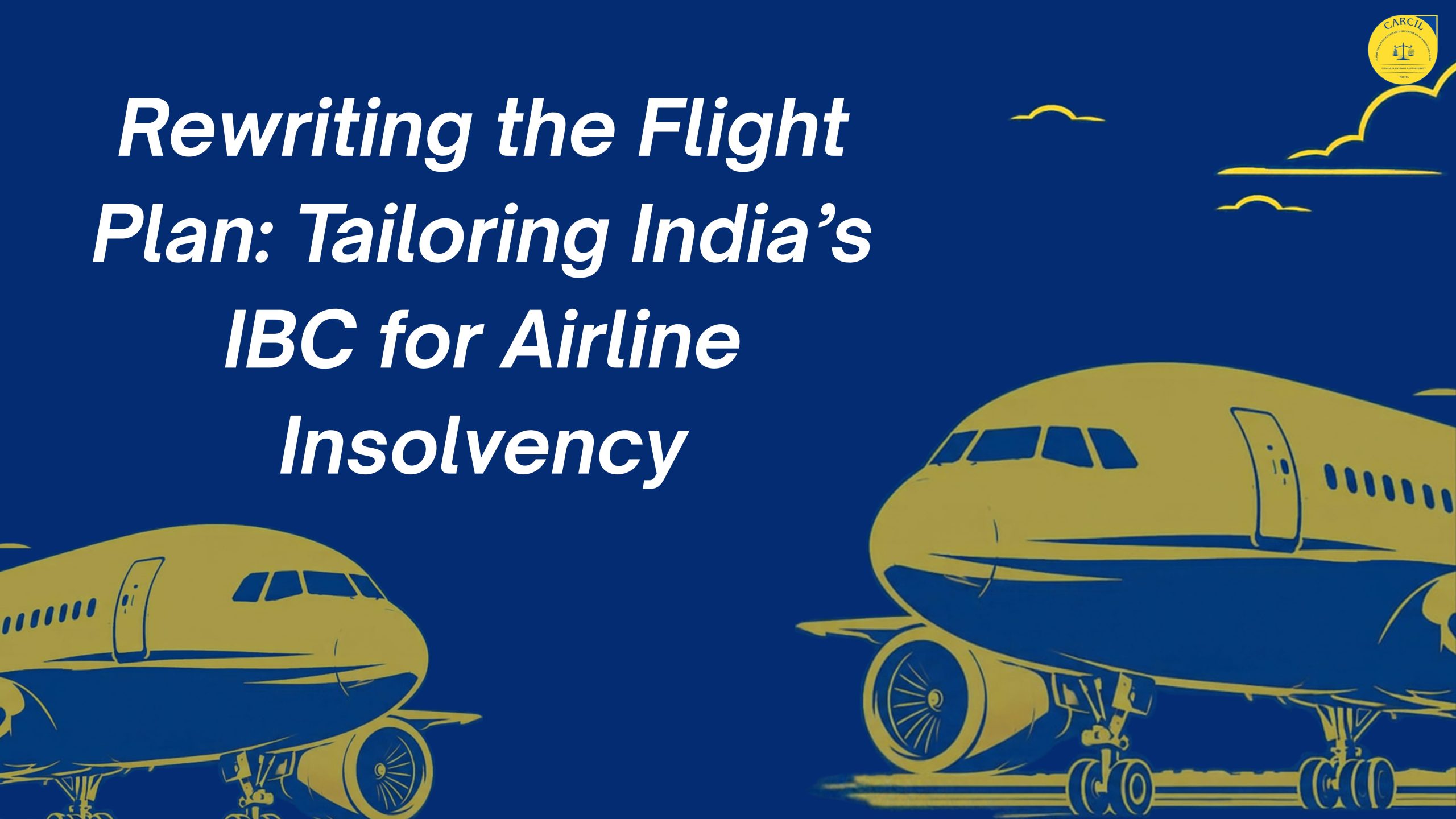Rewriting the Flight Plan: Tailoring India’s IBC for Airline Insolvency